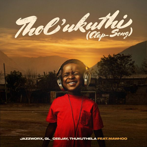 Jazzworx - Tholukuthi (Clap Song) [feat. MaWhoo]