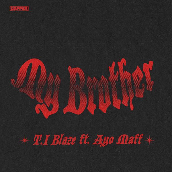 T.I BLAZE - My Brother